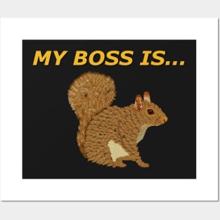 My boss is Squirrel Posters and Art